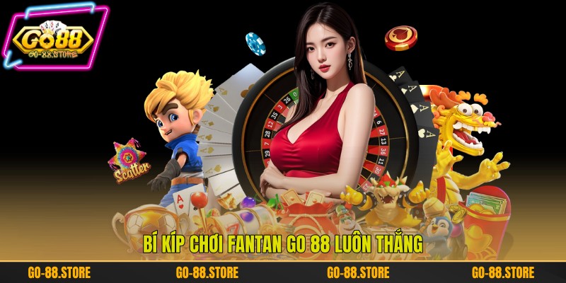 Bí kíp chơi Fantan Go 88 luôn thắng Bí kíp chơi Fantan Go 88 luôn thắng