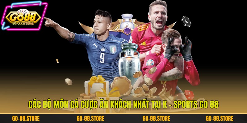 Các bộ môn cá cược ăn khách nhất tại K - Sports Go 88