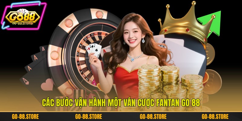 Các bước vận hành một ván cược Fantan Go 88 Các bước vận hành một ván cược Fantan Go 88