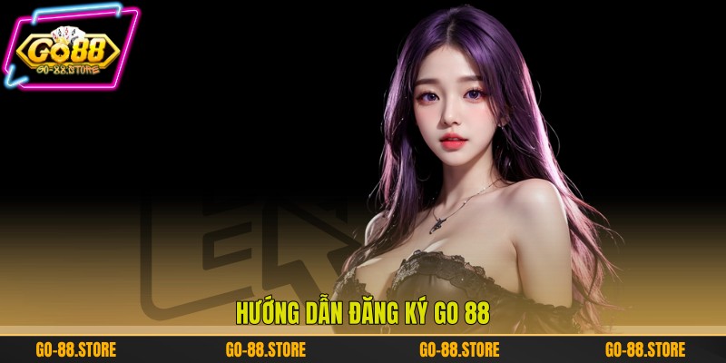 Hướng dẫn đăng ký Go 88 Hướng dẫn đăng ký Go 88