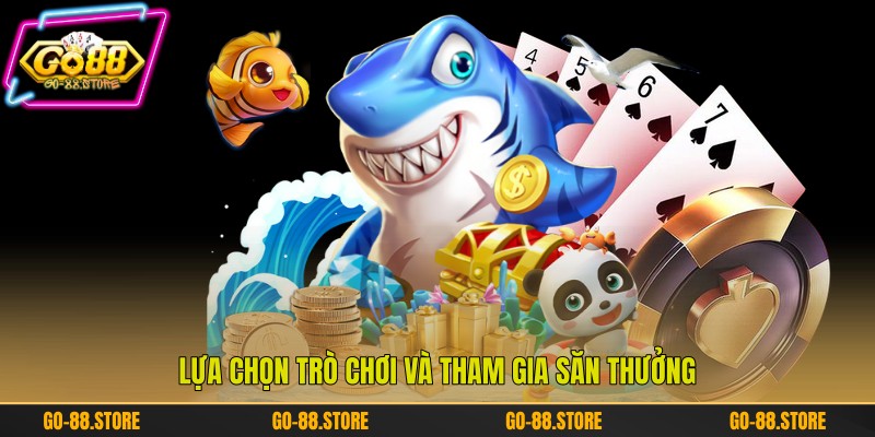 Lựa chọn trò chơi và tham gia săn thưởng Lựa chọn trò chơi và tham gia săn thưởng