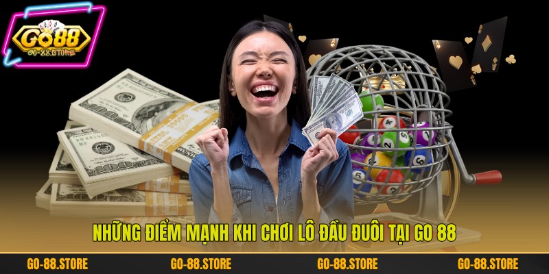 Những điểm mạnh khi chơi lô đầu đuôi tại Go 88
