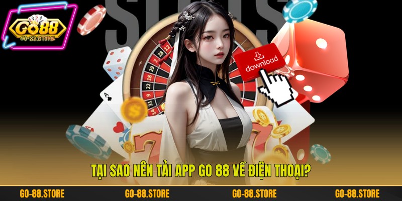 Tại sao nên tải app Go 88 về điện thoại? Tại sao nên tải app Go 88 về điện thoại?