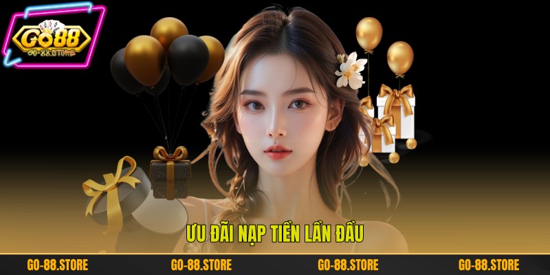 Ưu đãi nạp tiền lần đầu Ưu đãi nạp tiền lần đầu